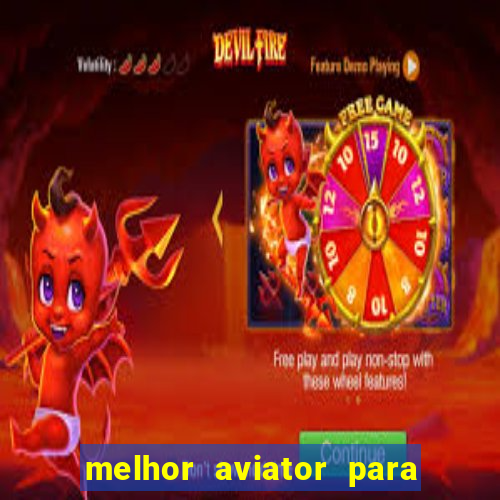 melhor aviator para ganhar dinheiro